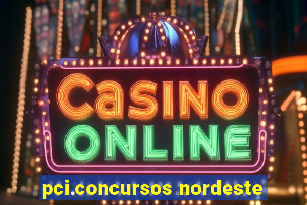 pci.concursos nordeste